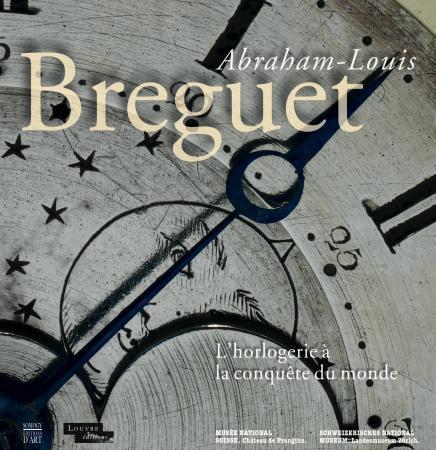 Abraham-Louis Breguet, l'horlogerie à la conquête du monde Abraham-Louis Breguet, l'horlogerie à la conquête du monde