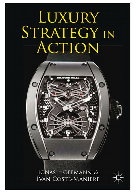 Luxury strategy in action : le luxe au 21ème siècle expliqué par jonas Hoffmann et Ivan Coste-Manière (livre)