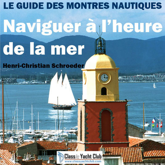 Naviguer à l’heure de la mer : premier guide des montres nautiques par Henri-Christian Schroeder