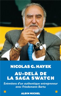 Au-delà de la saga Swatch : la vie de Nicolas G. Hayek propriétaire du 1er groupe horloger au monde