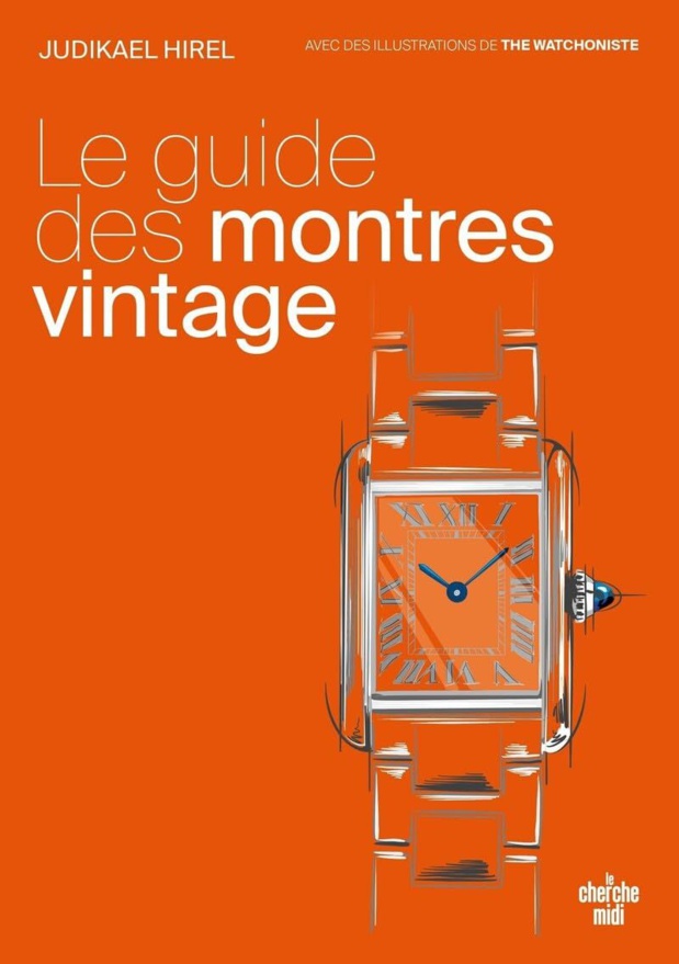 Le guide des montres vintage - il est temps de se faire plaisir de Judikael Hirel Le guide des montres vintage - il est temps de se faire plaisir de Judikael Hirel