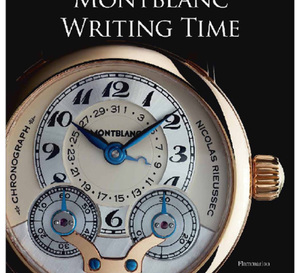 Écrire le Temps : l’histoire des montres Montblanc vue par trois experts en horlogerie (livre)