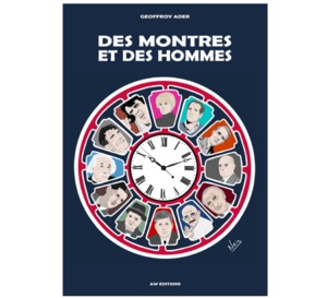 Des montres et des hommes de Geoffroy Ader : de grands hommes toqués de tocantes