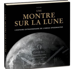 Une montre sur la Lune, l'histoire extraordinaire de l'Omega Speedmaster