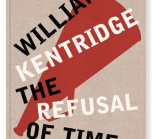 William Kentridge : The Refusal of Time, quand un artiste s’interroge sur la notion de temps… (beau livre)