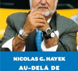 Au-delà de la saga Swatch : la vie de Nicolas G. Hayek propriétaire du 1er groupe horloger au monde
