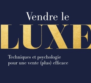 Vendre le luxe : techniques et psychologie pour une vente plus efficace (livre)