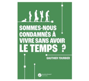 Sommes-nous condamnés à vivre sans avoir le temps ? de Gauthier Tourbier