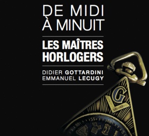 De Midi à Minuit : les Maîtres Horlogers, pour tout savoir sur les montres de franc-maçons