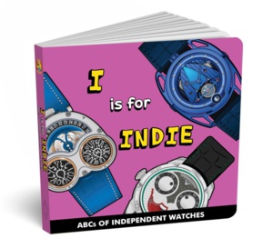 I... is for Indies, l'ABC des futurs collectionneurs de montres d'horlogers indépendants