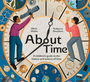About Time : l'histoire du temps et de sa science expliquée aux enfants