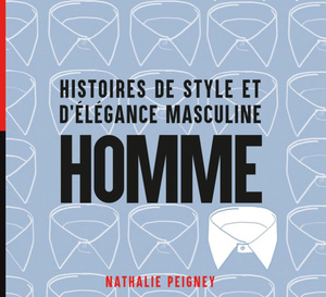 Homme, Histoires de style et d'élégance masculine de Nathalie Peigney (livre)