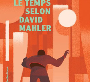 Le temps selon Daniel Mahler : quand la littérature interroge la mesure du temps
